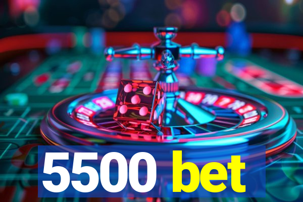 5500 bet